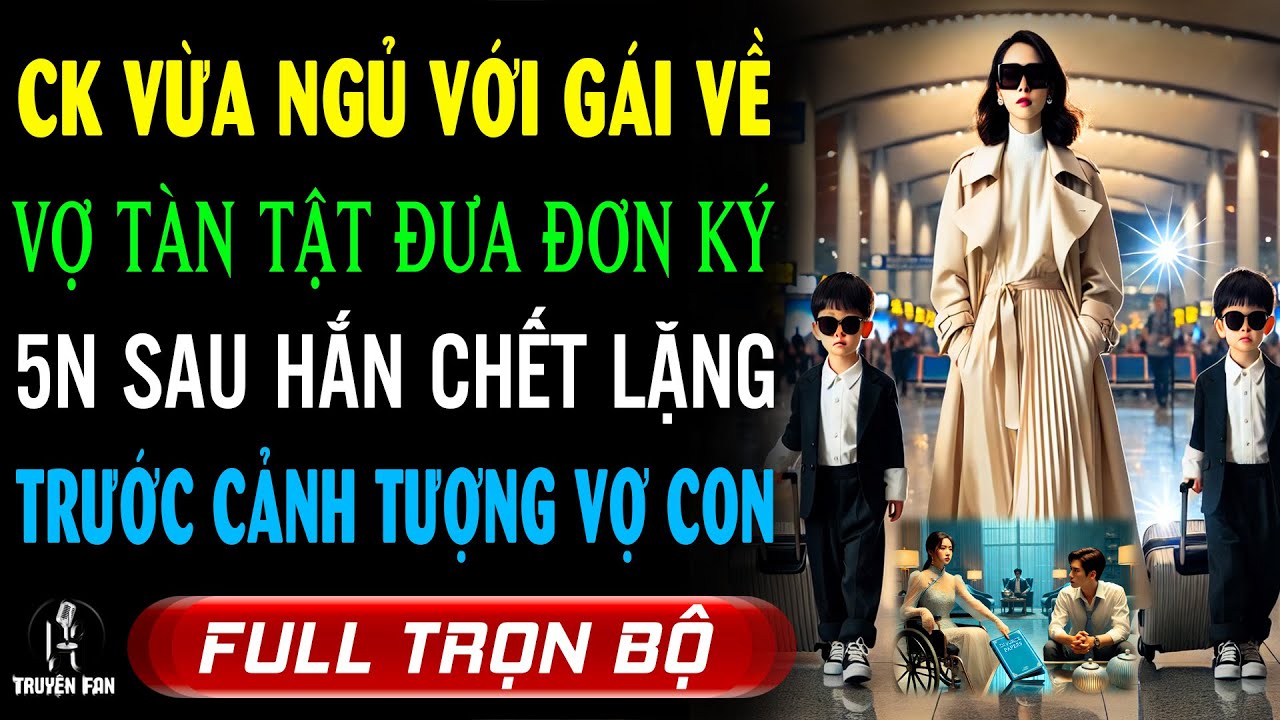 Chồng Vừa NGỦ VỚI Tiểu Tam Về Vợ TUNG ĐƠN LYHÔN Ký: 5N SAU HẮN RUN BẦNBẬT NHÌN CẶP SONG SINH CẠNH VỢ