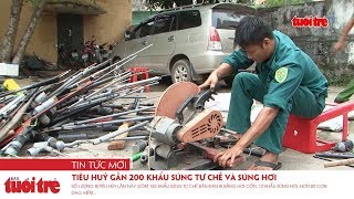 Tiêu huỷ gần 200 khẩu súng tự chế và súng hơi