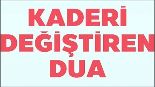 Kaderi değiştiren sırlı dualar - kaderi değiştiren dua - kaderi değiştiren esma -