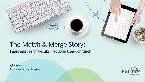 The Match & Merge Story: Improving Search Results, Reducing User Confusion