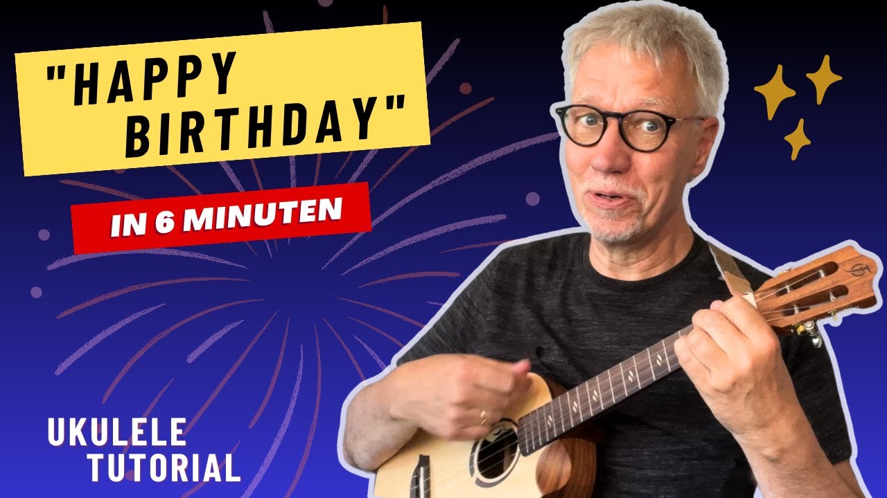 In NUR 6 Minuten Happy Birthday lernen (Ukulele für Anfänger) YouTube