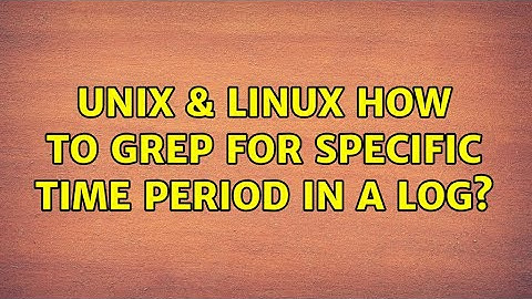 Unix & Linux: How to grep for specific time period in a log? (2 Solutions!!)
