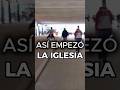 Así empezó la Iglesia.