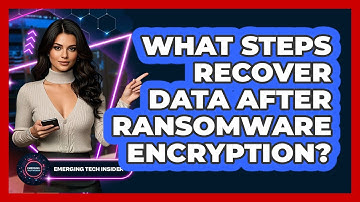 What Steps Recover Data After Ransomware Encryption? - Emerging Tech Insider