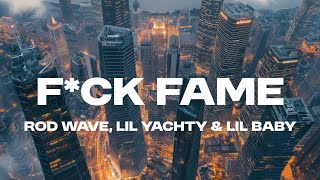 Rod Wave - F*ck Fame (Lyrics) ft. Lil Yachty & Lil Baby
