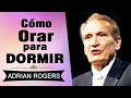 Cómo Orar para Dormir | Adrian Rogers | El Amor que Vale | Predicas Cristianas