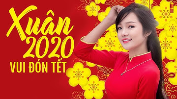 Nhạc Tết 2020 - Nhạc Xuân 2020 - Liên Khúc Nhạc Tết Mới Nhất Hay Nhất - Xuân Canh Tý 2020