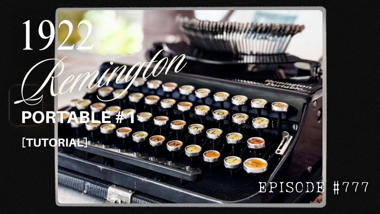 EPISODE #777: Perfect for SLOW PROSE - a '22 Remington Portable No