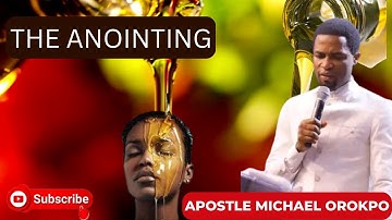 THE MYSTERY OF THE ANOINTING ||APOSTLE MICHAEL OROKPO||