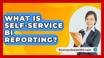 What Is Self-service BI Reporting? - BusinessGuide360.com