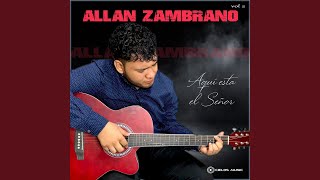 Video thumbnail of "Allan Zambrano - Aqui Esta el Señor"