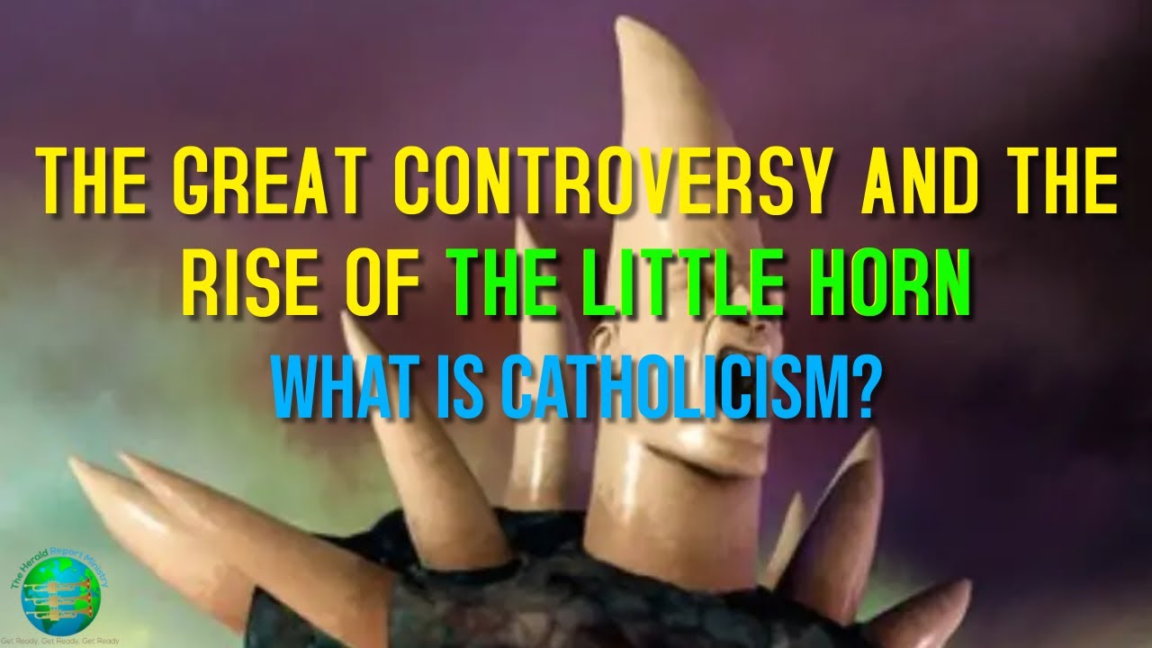 The Great Controversy and The Rise of The Little Horn What is