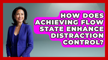 How Does Achieving Flow State Enhance Distraction Control? - Ultimate Study Hacks