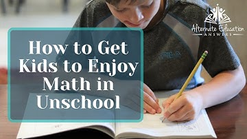 How to Get Kids to Enjoy Math in Unschool