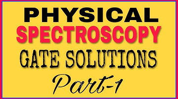 Physical spectroscopy | Gate solutions | part 1| Molecular Spectroscopy | Csir net & gate chemistry