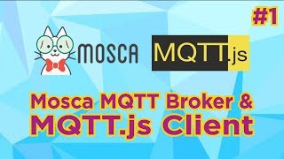JavaScript-based MQTT #1: Mosca Broker & MQTT.js Client