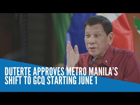 Duterte approves Metro Manila’s shift to GCQ starting June 1