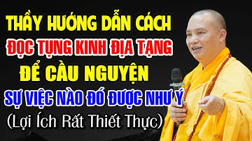 Thầy Hướng Dấn Cách Đọc Tụng Kinh Địa Tạng Để Cầu Nguyện 1 Sự Việc Nào Để Được Như Ý (Lợi Ích Lớn).