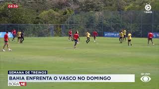BAHIA ENFRENTA O VASCO NO FIM DE SEMANA | BORA NE