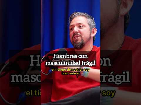 Hombres con masculinidad frágil.