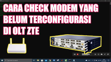 CARA CHECK MODEM YANG BELUM TERCONFIGURASI DI OLT ZTE