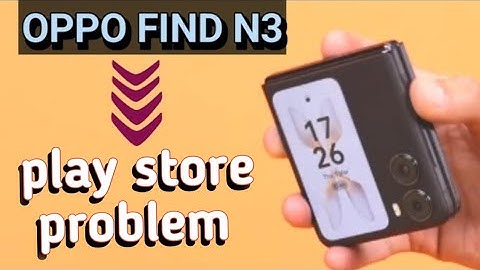 Oppo Find N3 flip playstore app downloading problem solution, How to fix oppo play store problem
