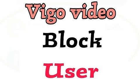 How To Block User In Vigo Video