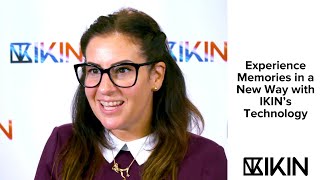 Experience Memories in a New Way with IKIN Technology