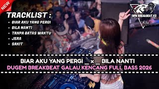 DJ BREAKBEAT BIAR AKU YANG PERGI TERBARU 2026 | DUGEM BREAKBEAT GALAU SUPER KENCANG FULL BASS 