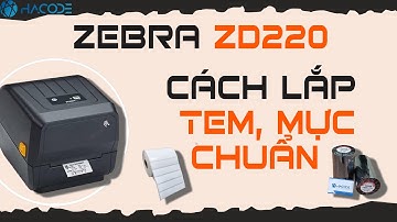 Hướng dẫn lắp Giấy-Mực máy in tem mã vạch Zebra ZD220 (203dpi).