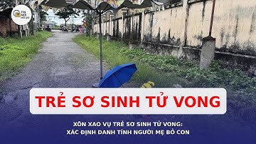 Xôn xao vụ trẻ sơ sinh tử vong: Xác định danh tính người mẹ bỏ con