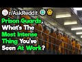 Prison Guards, What Is The Most Extreme Thing You've Seen?