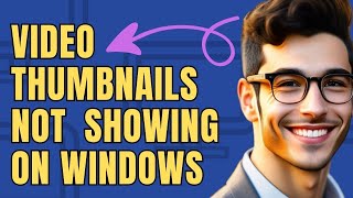 How To Fix Video Thumbnails Not Showing up on Windows 10