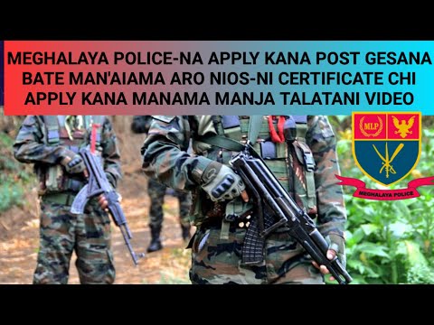 MEGHALAYA POLICE-NA POST GESANA BATE APPLY MANAIAMA ARO NIOS NI CERTIFICATE APPLY KANA CHOLIGENMA?