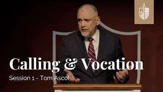 Calling & Vocation - Session 1 | Tom Ascol