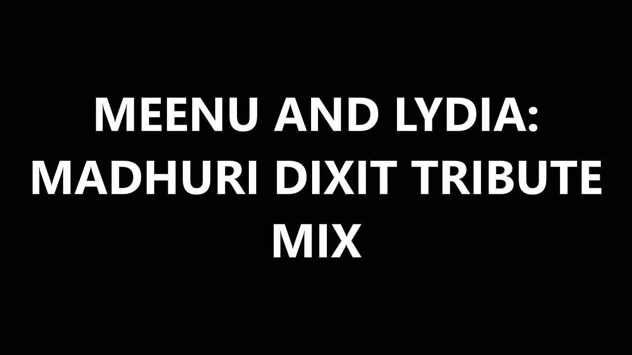 Meenu and Lydia  Madhuri Dixit Tribute Mix
