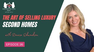The Art of Selling Luxury Second Homes with Denise Edmondson - EP 36