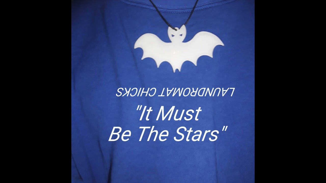 Laundromat Chicks - It Must Be the Stars