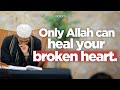 Only Allah Can Heal Your Broken Heart The Names Class 14 Al Jabbar Shaykh Mikaeel Smith