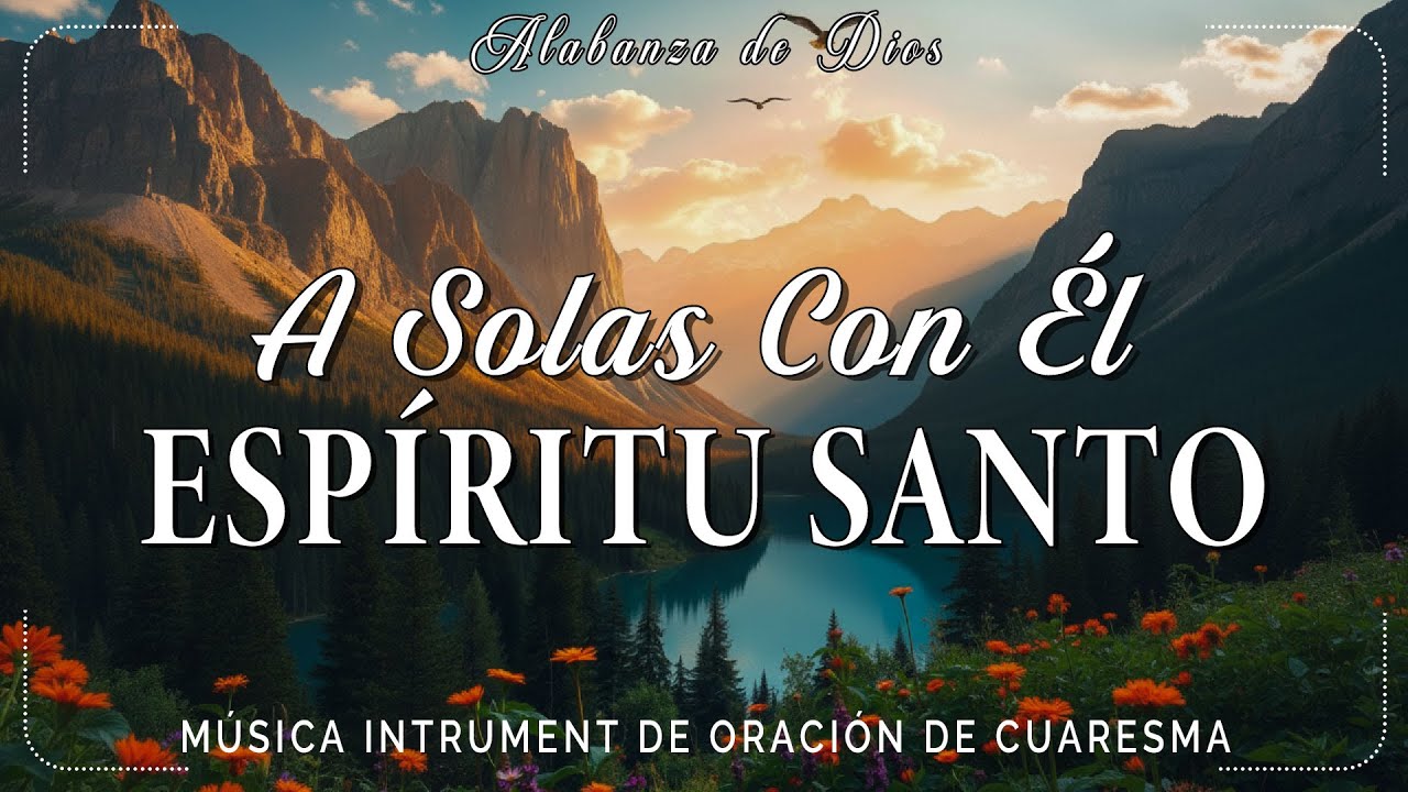 A solas con él ESPÍRITU SANTO  | 1 HORA MUSICA PARA ORAR Y MEDITAR | SIN ANUNCIOS