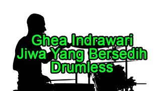 Ghea Indrawari - Jiwa Yang Bersedih  drumless