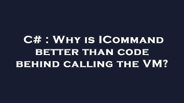 C# : Why is ICommand better than code behind calling the VM?