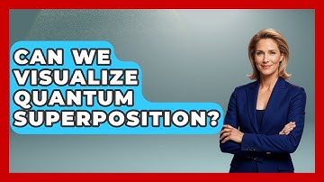 Can We Visualize Quantum Superposition? - Quantum Tech Explained