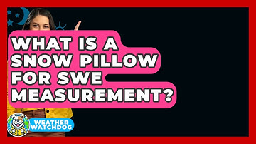What Is A Snow Pillow For SWE Measurement? - Weather Watchdog
