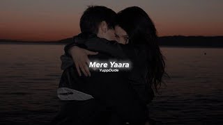 Mere Yaara (Slowed+Reverb) - Arijit Singh, Neeti Mohan | YuppDude