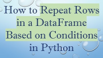 How to Repeat Rows in a DataFrame Based on Conditions in Python