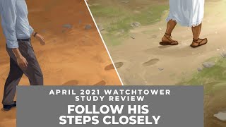 Follow His Steps Closely - Watchtower Study Review April 2021 Follow His Steps Closely - Watchtower Study Review April 2021