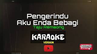 Video thumbnail of "[Karaoke Version] Pengerindu Aku Enda Bebagi - Taju Remaong"