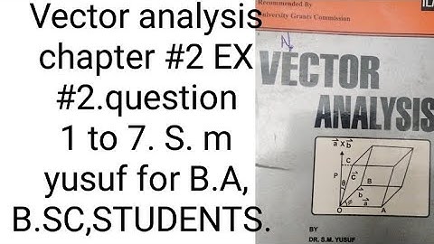 Vector analysis chapter #2 EX #2. 4.question 1 to 7. S.m yusuf for B.A, B.SC,STUDENTS.|Great vision|