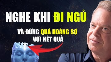NGHE KHI ĐI NGỦ VÀ ĐỪNG QUÁ HOẢNG SỢ VỚI KẾT QUẢ BẠN NHẬN ĐƯỢC